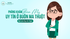 Phòng Khám Thẩm Mỹ Uy Tín Ở Buôn Ma Thuột